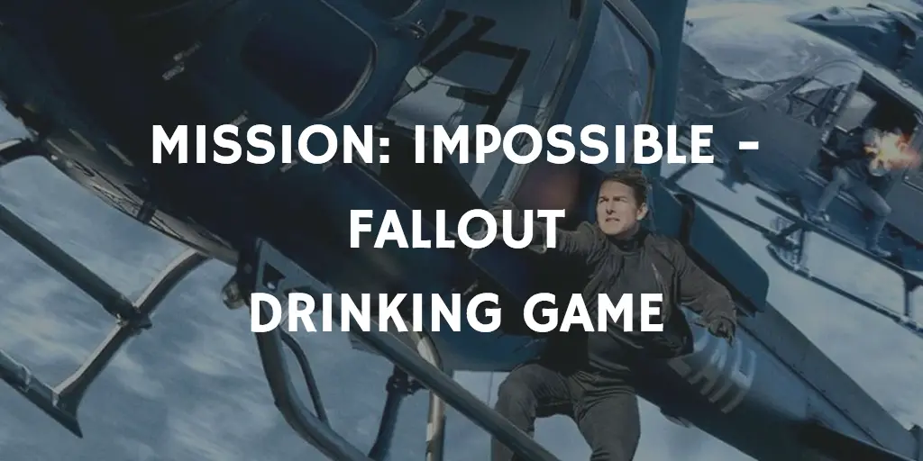 Mission Impossible Fallout Drinking Game