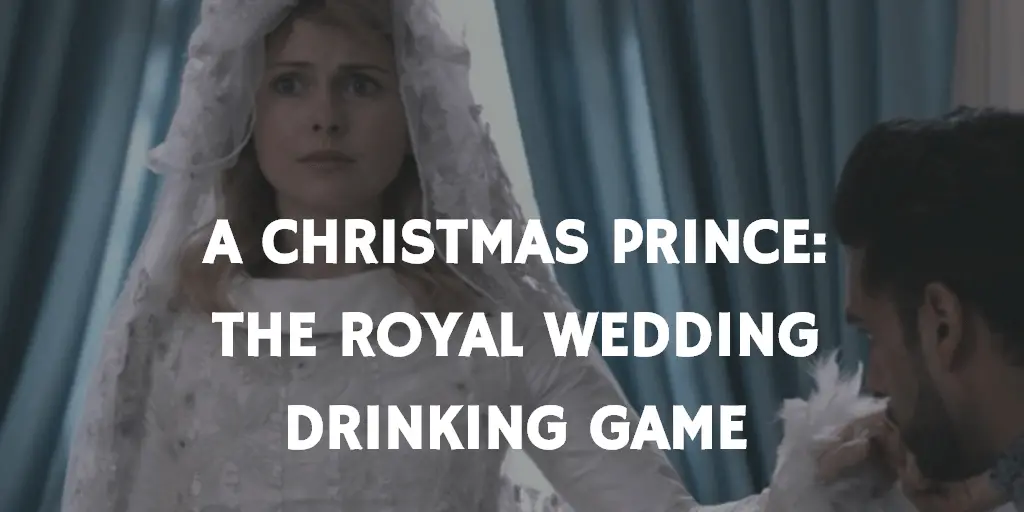 A Christmas Prince The Royal Wedding Drinking Game