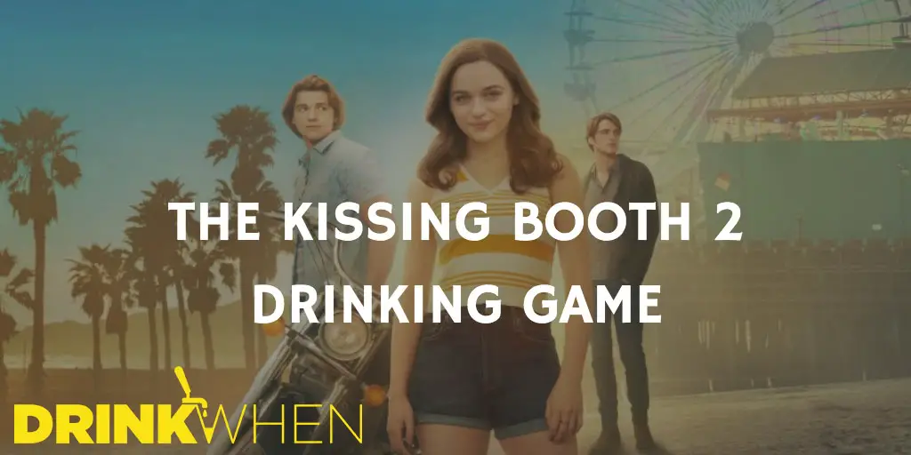 Drink When The Kissing Booth 2 Drinking Game
