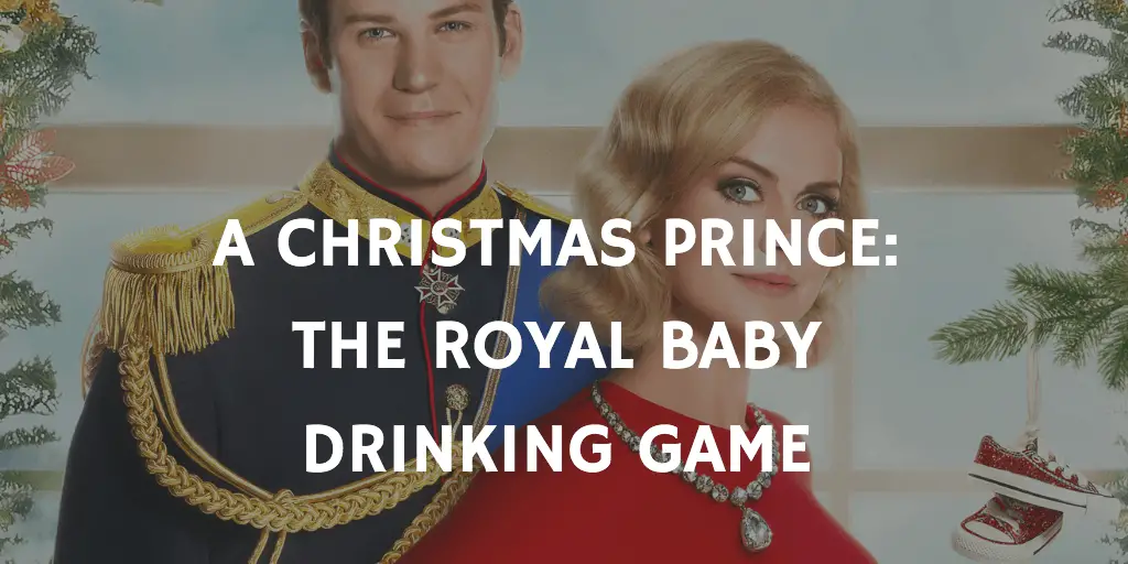 A Christmas Prince The Royal Baby Drinking Game