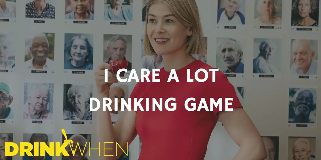 Drink When I Care a Lot Drinking Game