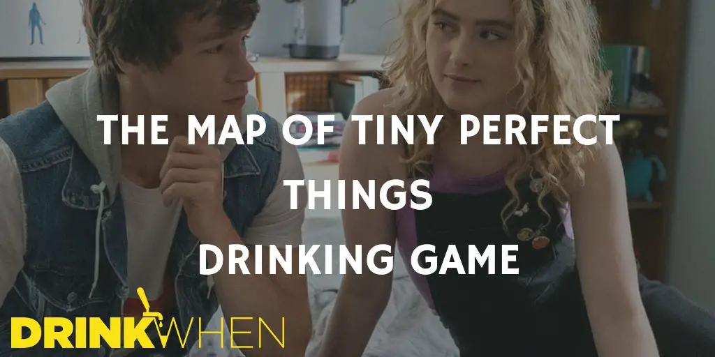 Drink When The Map of Tiny Perfect Things Drinking Game