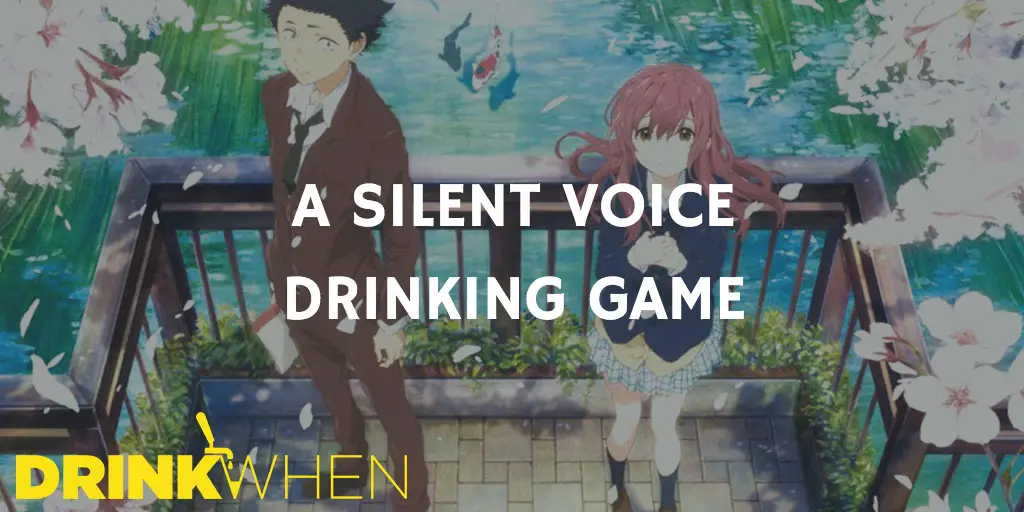 Drink When A Silent Voice Drinking Game