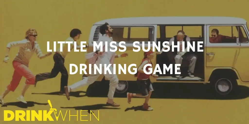Drink When Little Miss Sunshine Drinking Game