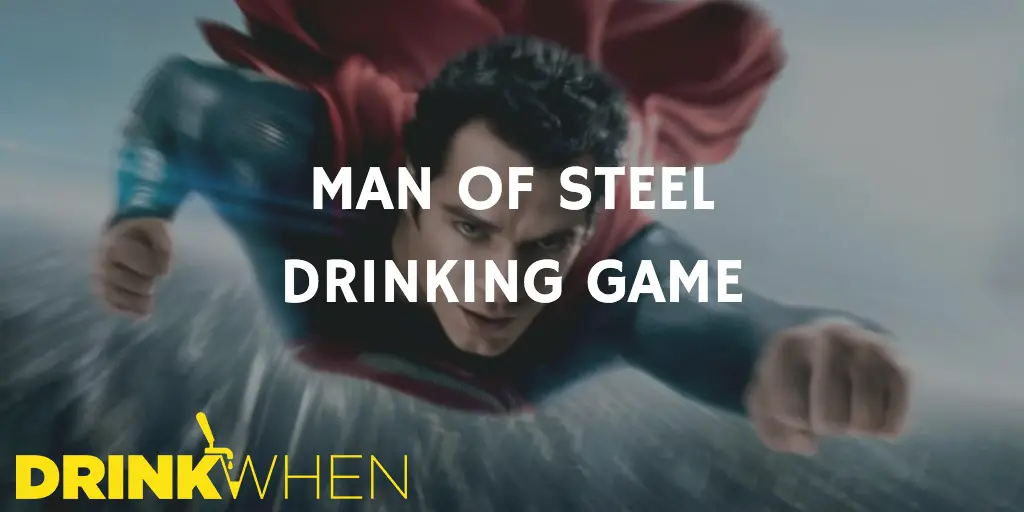 Drink When Man of Steel Drinking Game