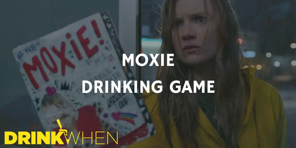 Drink When Moxie Drinking Game