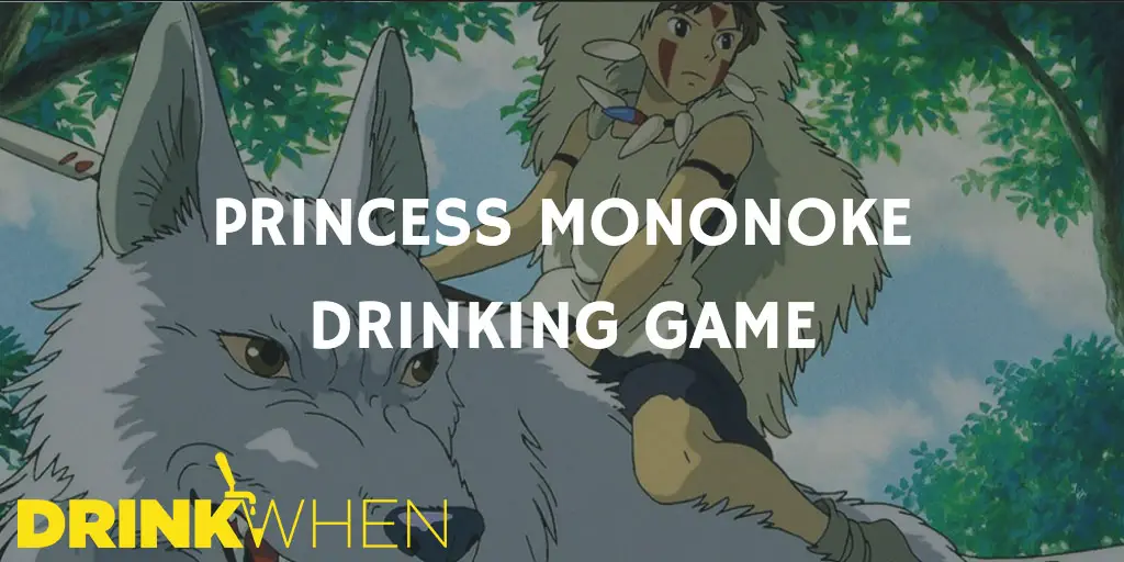 Drink When Princess Mononoke Drinking Game