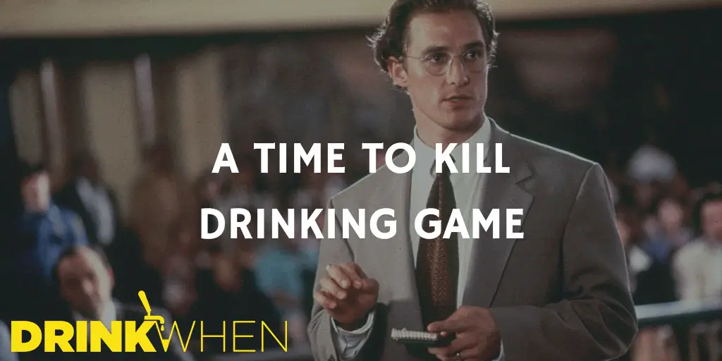 Drink When A Time to Kill Drinking Game