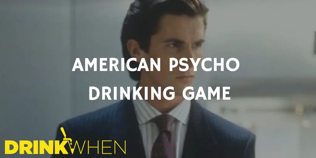 Drink When American Psycho Drinking Game