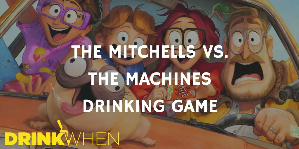 Drink When The Mitchells vs the Machines Drinking Game