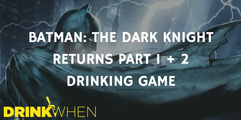 Drink When Batman The Dark Knight Returns Drinking Game