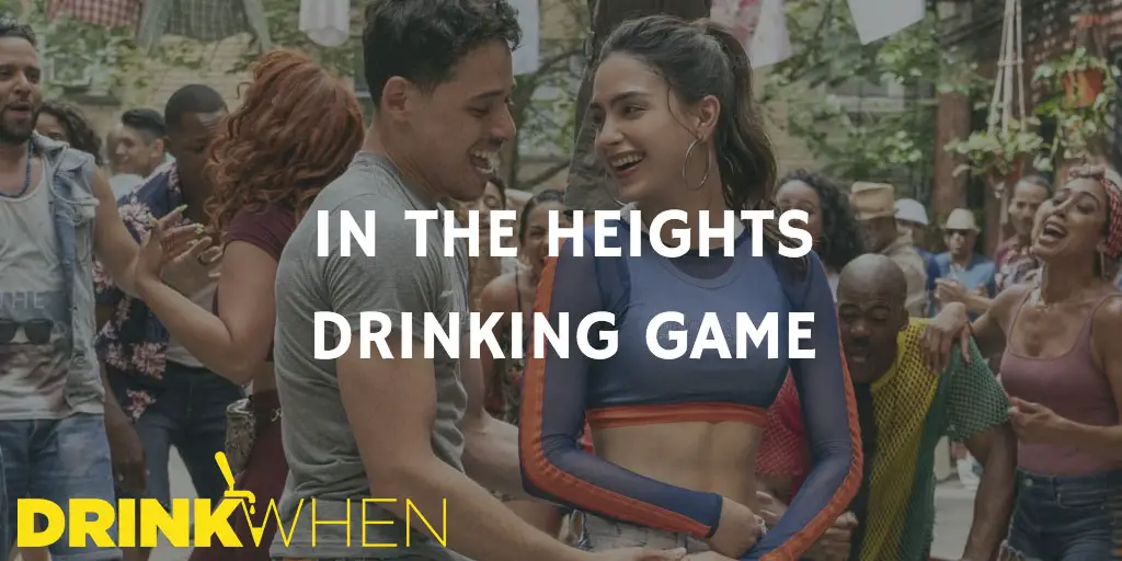 Drink When In the Heights Drinking Game