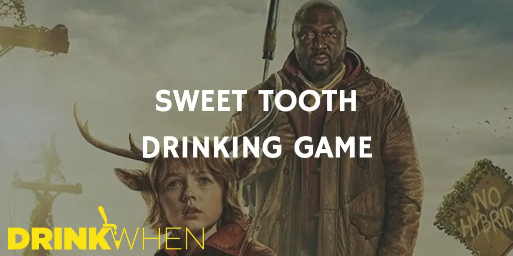 Drink When Sweet Tooth Drinking Game