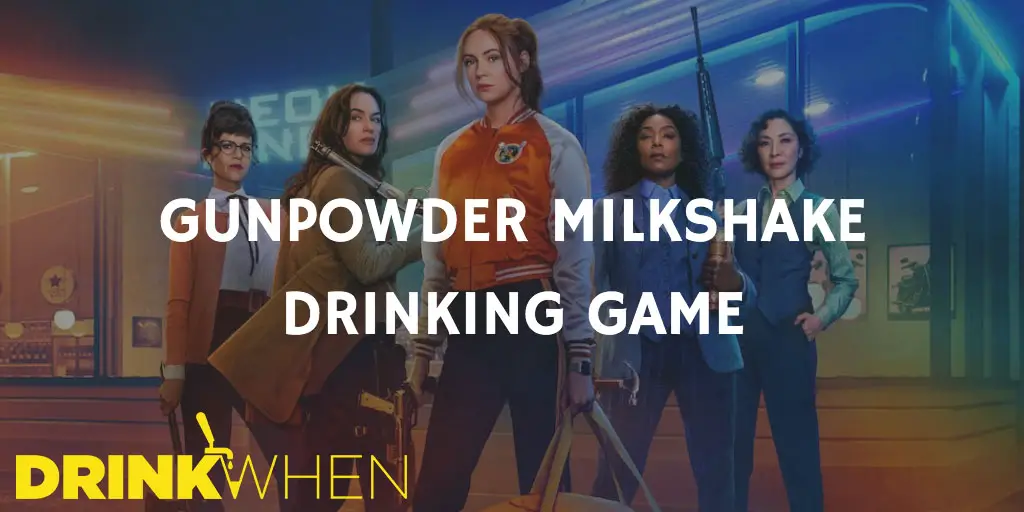 Drink When Gunpowder Milkshake Drinking Game