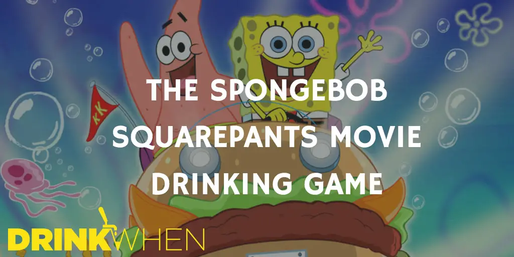 Drink When The SpongeBob SquarePants Movie Drinking Game