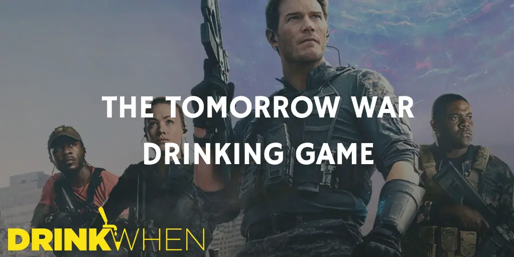 Drink When The Tomorrow War Drinking Game