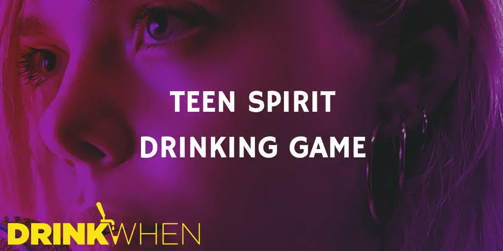 Drink When Teen Spirit Drinking Game