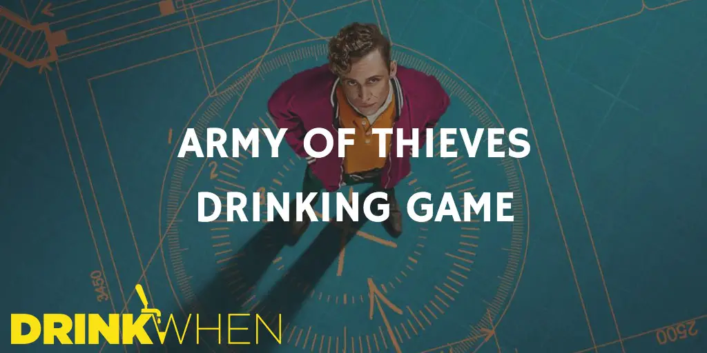 Drink When Army of Thieves Drinking Game