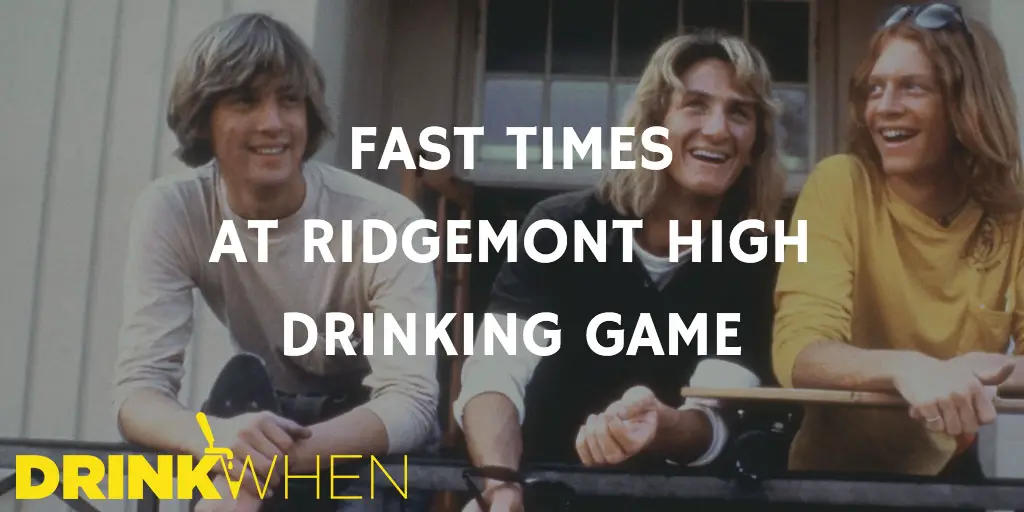 Drink When Fast Times at Ridgemont High Drinking Game