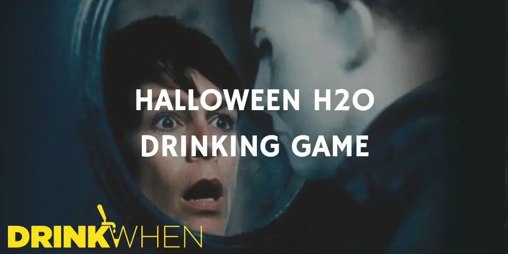 Drink When Halloween H20 20 Years Later Drinking Game