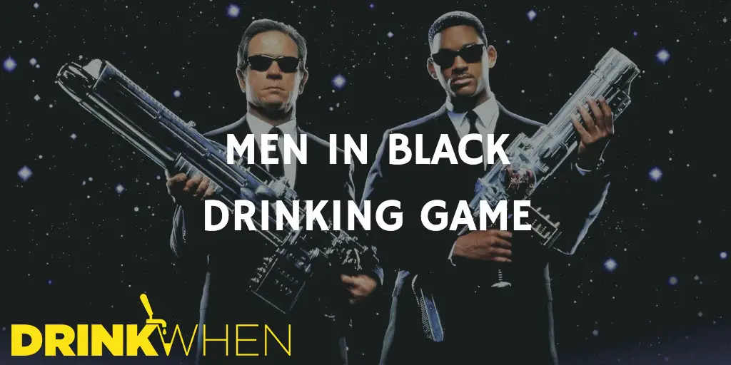 Drink When Men in Black Drinking Game