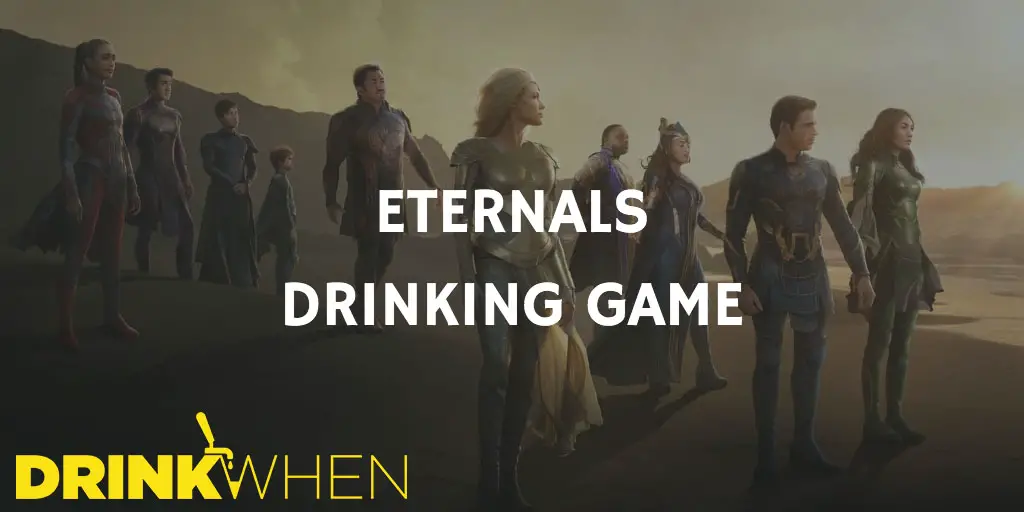 Drink When Eternals Drinking Game