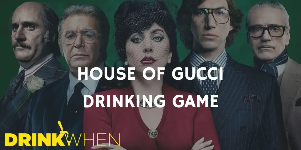 Drink When House of Gucci Drinking Game