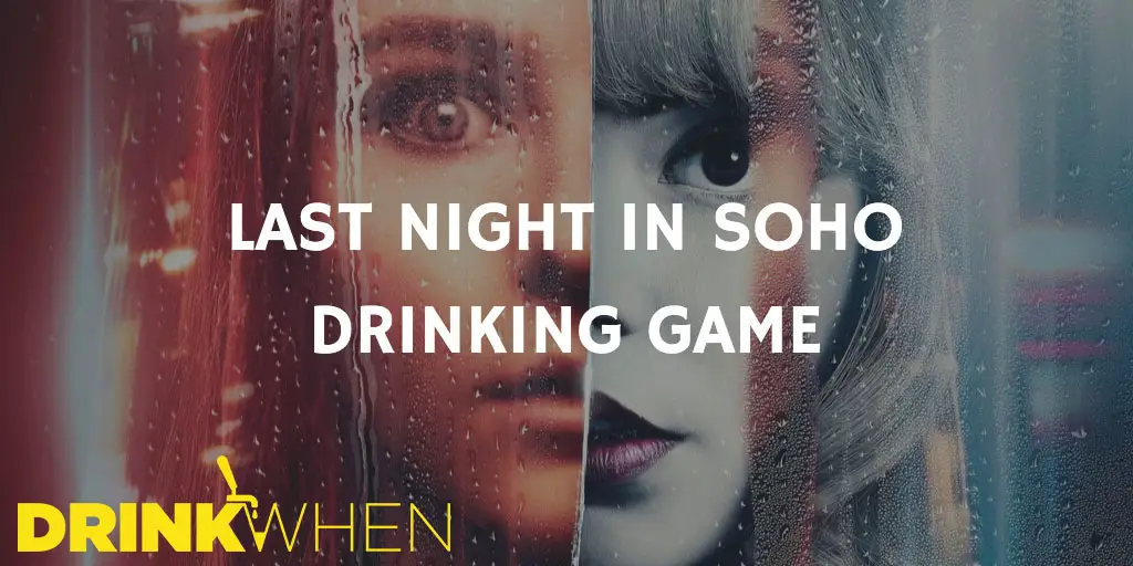 Drink When Last Night in Soho Drinking Game