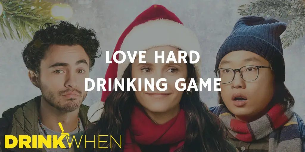 Drink When Love Hard Drinking Game