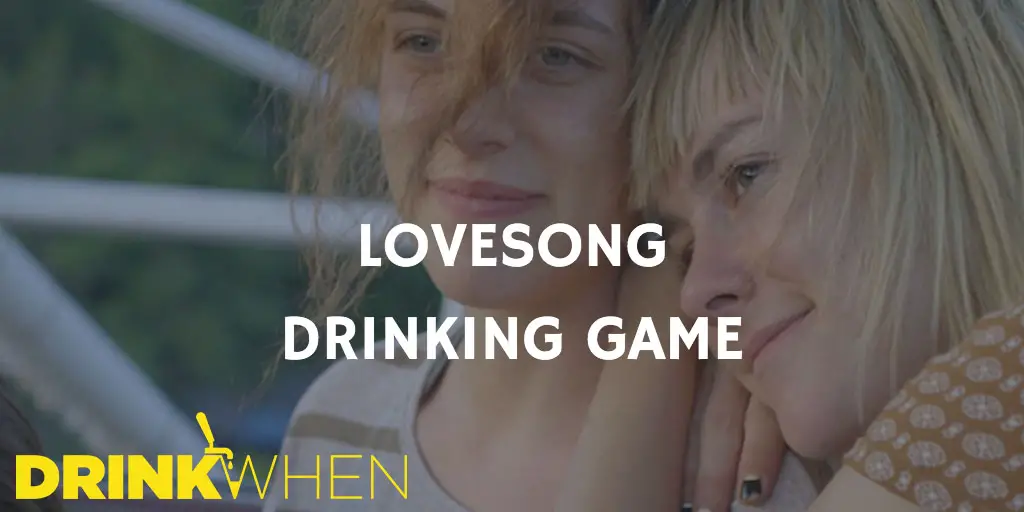 Drink When Lovesong Drinking Game