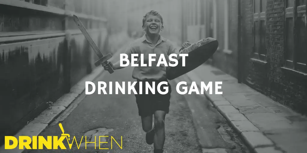 Drink When Belfast Drinking Game