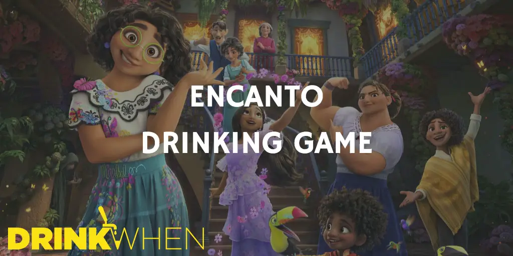 Drink When Encanto Drinking Game