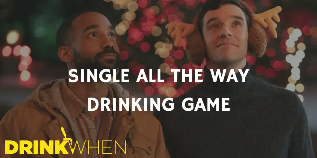 Drink When Single All the Way Drinking Game