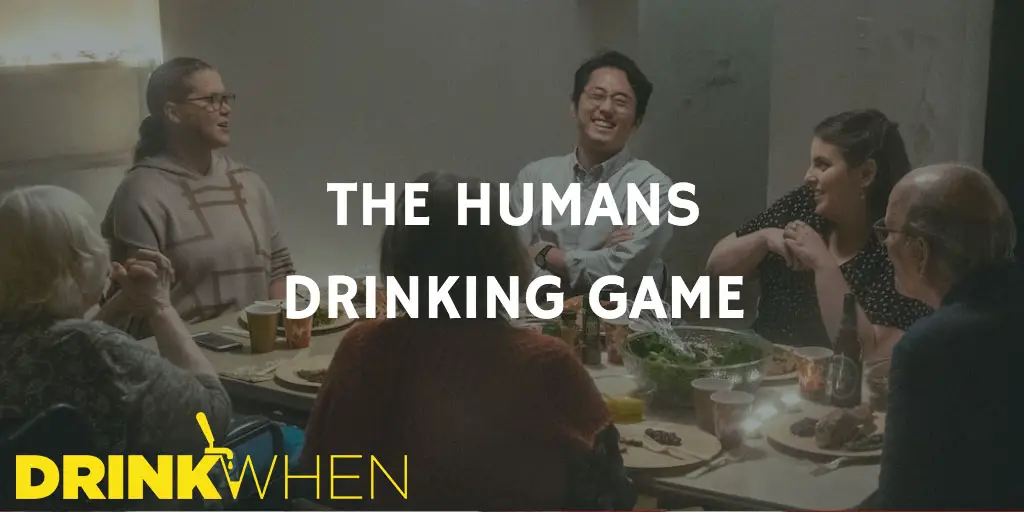 Drink When The Humans Drinking Game