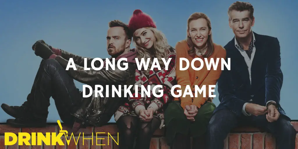 Drink When A Long Way Down Drinking Game