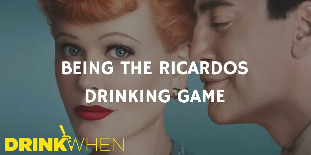 Drink When Being the Ricardos Drinking Game