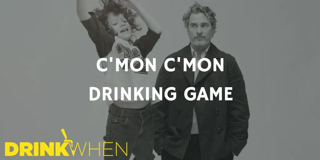 Drink When C'mon C'mon Drinking Game