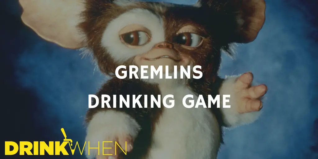 Drink When Gremlins Drinking Game