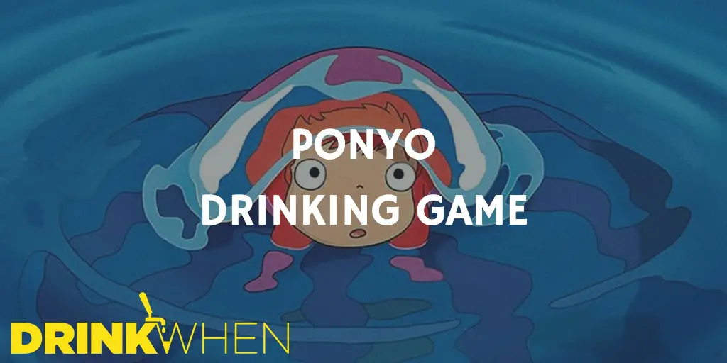Drink When Ponyo Drinking Game