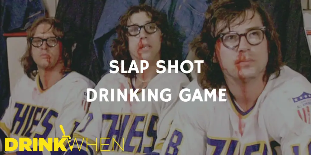 Drink When Slap Shot Drinking Game