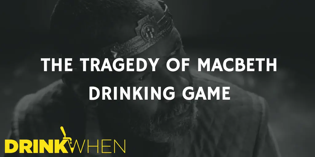 Drink When The Tragedy of Macbeth Drinking Game