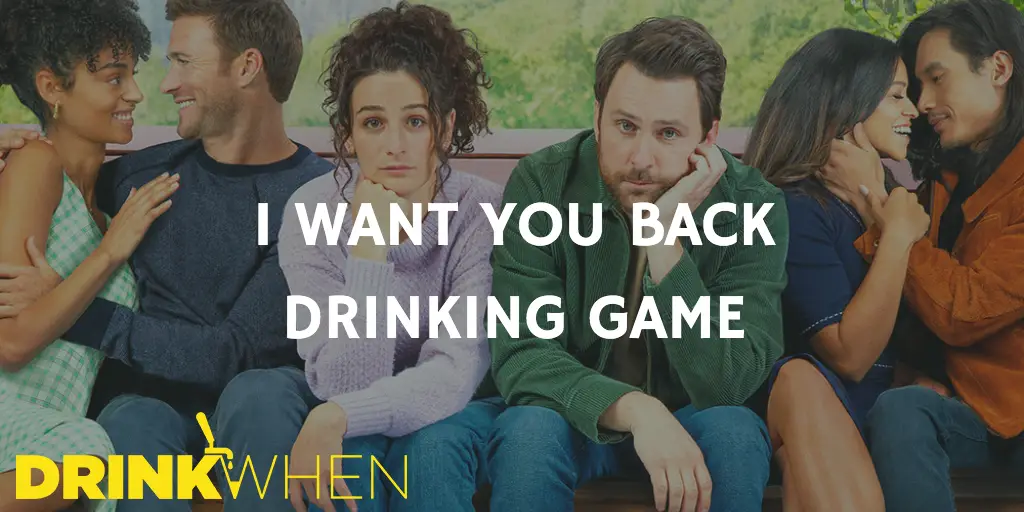 Drink When I Want You Back Drinking Game