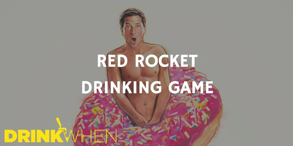 Drink When Red Rocket Drinking Game