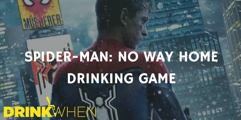 Drink When Spider-Man No Way Home Drinking Game