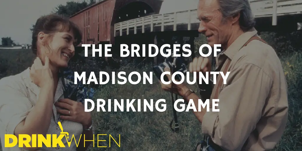 Drink When The Bridges of Madison County Drinking Game