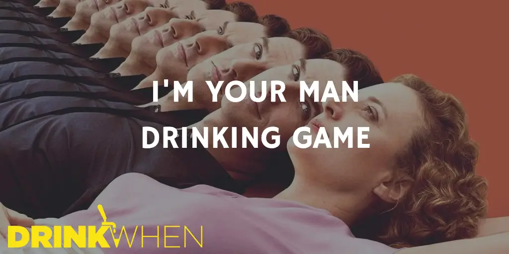 Drink When I'm Your Man Drinking Game