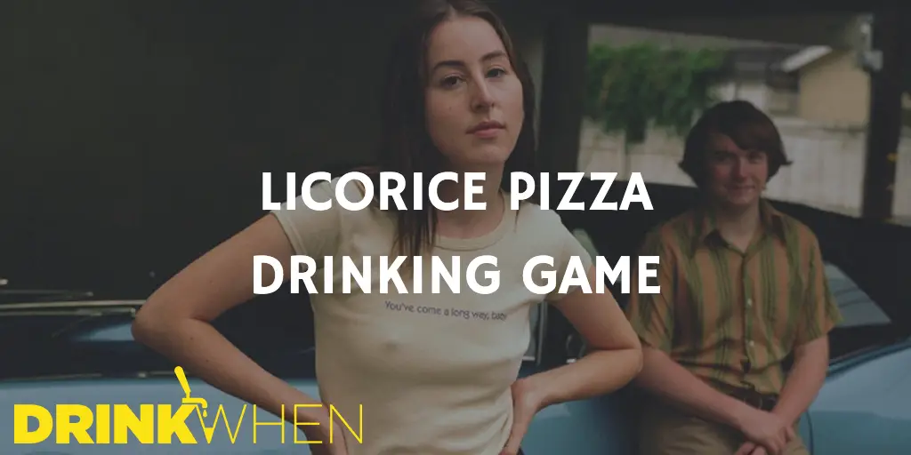 Drink When Licorice Pizza Drinking Game