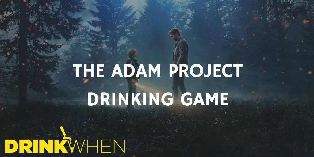 Drink When The Adam Project Drinking Game