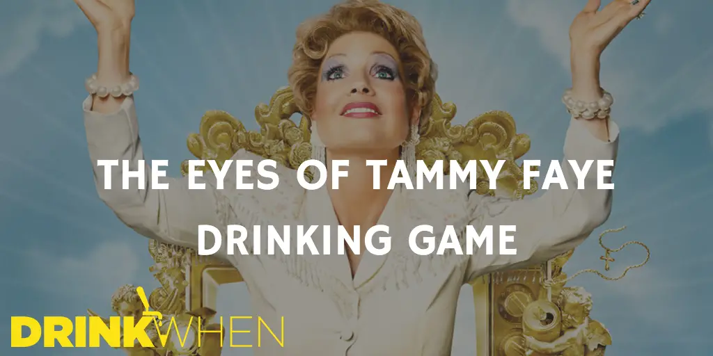 Drink When The Eyes of Tammy Faye Drinking Game