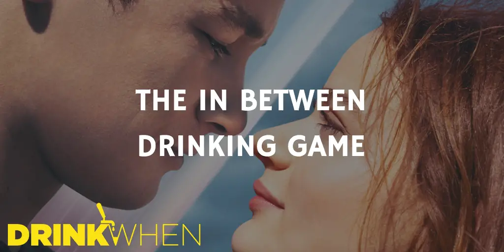 Drink When The In Between Drinking Game